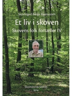 Et Liv I Skoven Skovfoged Børge Rasmussen Skovens Folk Fortæller Iv